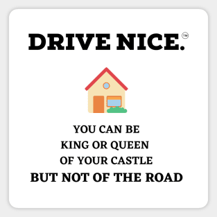 Drive Nice, King/Queen of your castle Magnet
